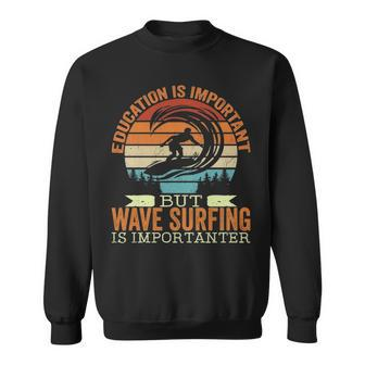 Education Is Important But Wave Surfing Is Importanter Sweatshirt | Mazezy