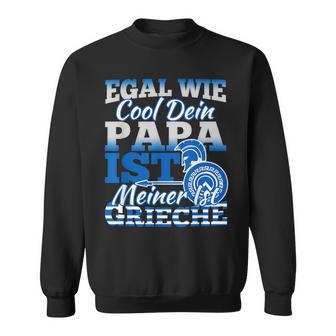 Egal Wie Cool Dein Papa Ist Meiner Ist Greieche Sweatshirt - Geschenkecke