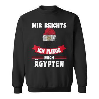 Egypt Flag Mir Reichts Ich Fliege Nach Egypt Sweatshirt - Geschenkecke