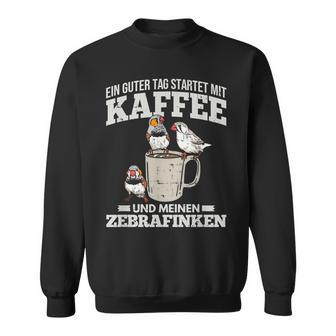 Ein Guter Tag Startet Kaffee Und Zebrafinch Sweatshirt - Geschenkecke