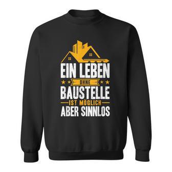 Ein Leben Ohne Baustelle Ist Möglich Aber Sinnlos Bauherr Sweatshirt - Seseable