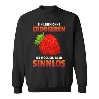 Ein Leben Ohne Strawberries Ist Possible But Sinnlos Strawberries Ist Erdberere German Sweatshirt - Seseable