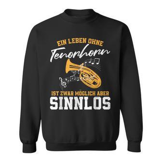 Ein Leben Ohne Tenorhorn Ist Möglich Aber Sinnloslos Sweatshirt - Geschenkecke