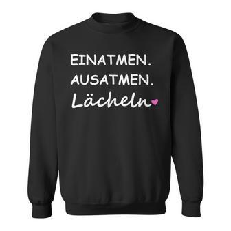 Einhale Ausatmen Lächeln Einhale Aushal Ger Sweatshirt - Geschenkecke