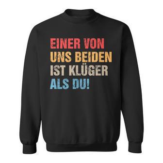 Einon Uns Beiden Ist Klüger Als Du I Ironie Sarcasmus Sweatshirt - Geschenkecke