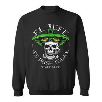 El Jefe Is Irish Today St Patrick's Day Skull Mexican Sweatshirt | Mazezy