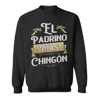 El Padrino Mas Chingon Mexican Godfather Padre Quote Sweatshirt - Monsterry