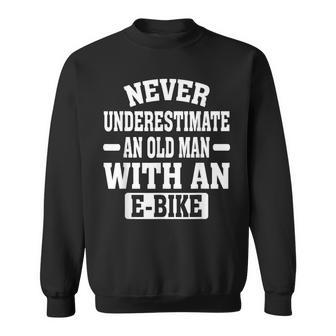 Electric Bicycle Never Underestimate An Old Man With E-Bike Sweatshirt - Monsterry