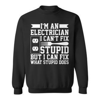 Electrician Can't Fix Stupid Quote Sweatshirt | Mazezy
