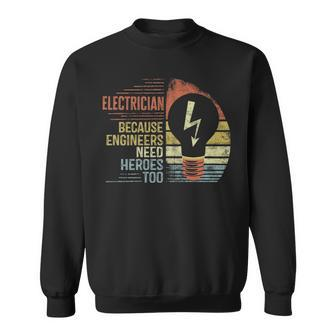 Electrician Because Engineers Need Heroes Too Sweatshirt | Mazezy