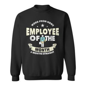 Employee Of The Month 6 Months Straight Fun Work From Home Sweatshirt - Monsterry CA
