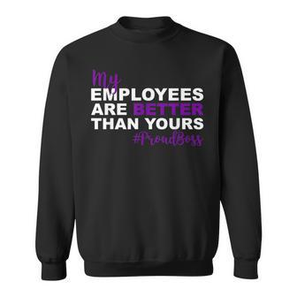 My Employees Are Better Than Yours Proud Boss Day Sweatshirt - Seseable