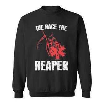 Emt Ems And Paramedic T We Race The Reaper Sweatshirt | Mazezy