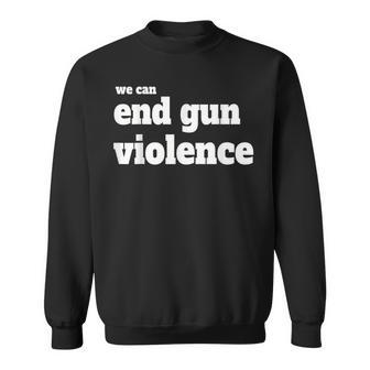 We Can End Gun Violence Anti Gun Sweatshirt - Monsterry CA