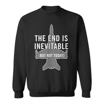 The End Is Inevitable Navy F18 Super Hornet But Not Today Sweatshirt - Monsterry