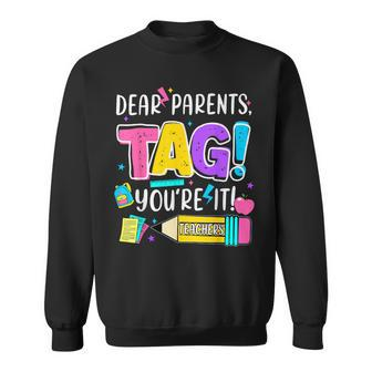 End Of Year Dear Parents Tag You're It Love Teachers Sweatshirt - Seseable