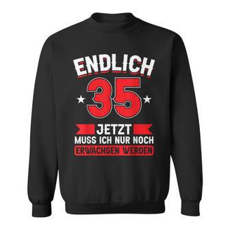 Endlich 35 Jetzt Nur Noch Erwachsenwerden 35Th Birthday Sweatshirt - Seseable