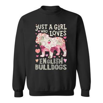 English Bulldog Just A Girl Who Loves Dog Flower Floral Sweatshirt | Mazezy