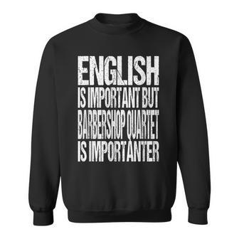 English Is Important But Barbershop Quartet Is Importanter Sweatshirt - Monsterry AU