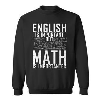 English Is Important But Math Is Importanter Teaching Math Sweatshirt - Thegiftio UK