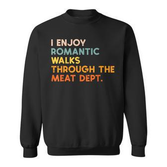 I Enjoy Romantic Walks Meat Dept Bbq Barbecue Grill Sweatshirt - Thegiftio UK