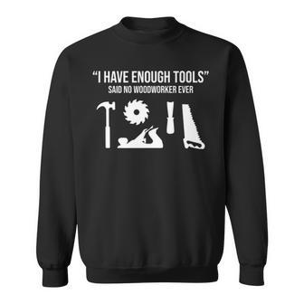 I Have Enough Tools Woodworking Woodworker Sweatshirt | Mazezy