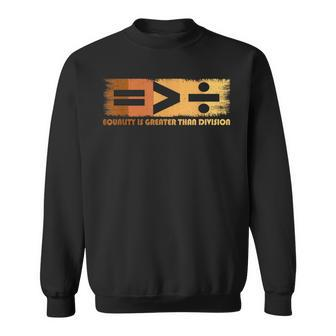 Equality Is Greater Than Division Black History Month Math Sweatshirt - Monsterry