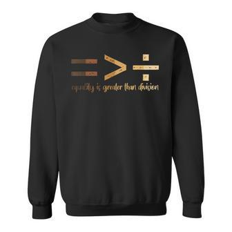 Equality Is Greater Than Division Black History Month Math Sweatshirt | Mazezy UK