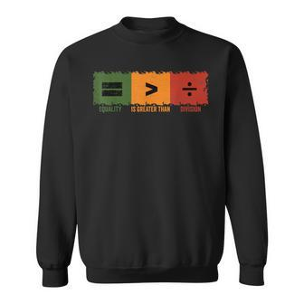 Equality Is Greater Than Division Math Black History Month Sweatshirt | Mazezy CA