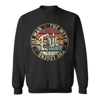 Eric The Man The Myth The Legend First Name Eric Sweatshirt - Monsterry