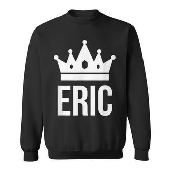 Eric Name For King Prince Crown Sweatshirt - Monsterry CA