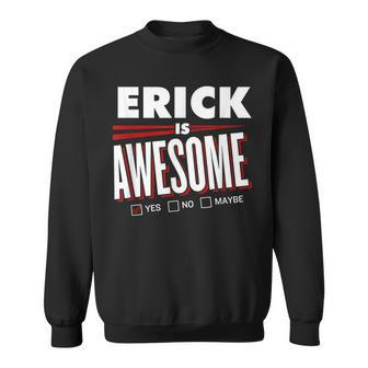 Erick Is Awesome Family Friend Name Sweatshirt - Seseable