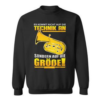 Es Kommt Nicht Auf Die Technik An Tuba Player Tubist Tubas Sweatshirt - Geschenkecke