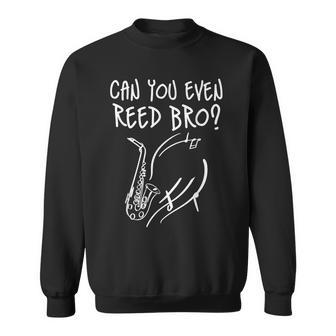 Can You Even Reed Bro Saxophonisten-Herausforderung Sweatshirt - Seseable