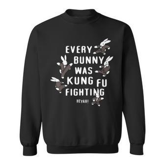 Every Bunny Was Kung Fu Fighting Bunny Rabbit Sweatshirt | Mazezy