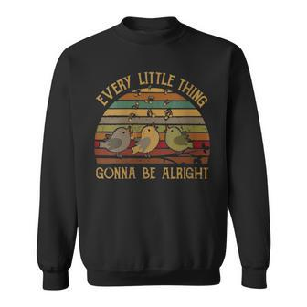 Every Little Thing Is Gonna Be Alright Birds Singing Vintage Sweatshirt - Monsterry