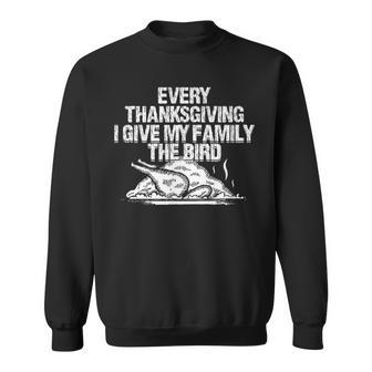 Every Thanksgiving I Give My Family The Bird Adult Humor Sweatshirt - Monsterry DE