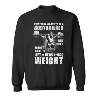 Everybody Wants To Be A Bodybuilder Ronnie Coleman Workout Sweatshirt - Thegiftio UK
