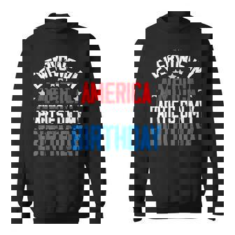 Everyone In America Parties On My Birthday 4Th Of July Sweatshirt | Mazezy