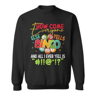 How Come Everyone Else Yells Bingo Luck Player Women Sweatshirt - Thegiftio UK