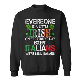 Everyone Is A Little Irish On St Patrick Day Except Italians Sweatshirt - Thegiftio