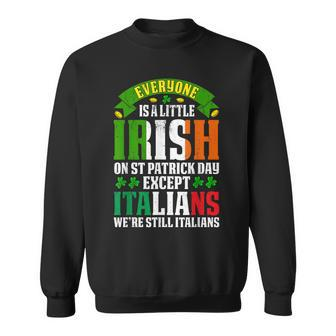 Everyone Is A Little Irish On St Patrick Day Except Italians Sweatshirt - Thegiftio UK