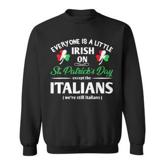 Everyone Is Little Irish On St Patrick's Day Except Italian Sweatshirt - Thegiftio