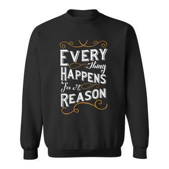 Everything Happens For A Reason Inspirational Quote Sweatshirt - Monsterry UK
