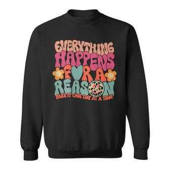 Everything Happens For A Reason Take It One Day On Back Sweatshirt - Monsterry CA