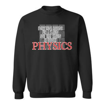 Everything Happens For A Reason Physics Science Sweatshirt - Monsterry CA
