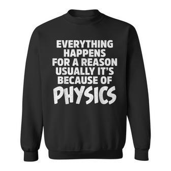 Everything Happens For A Reason Usually It's Because Sweatshirt - Monsterry