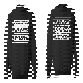 Everything Hurts Honest And Relatable Quote For Spoonies Sweatshirt | Mazezy