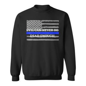 Evil Can Never Be Dead Enough Back The Blue Blue Lives Sweatshirt - Monsterry