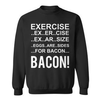 Exercise Eggs Are Side For Bacon Bacon Sweatshirt - Monsterry